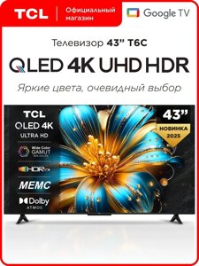 Телевизор TCL 43T6C, операционная система Google TV (Android), 4K Ultra HD, QLED