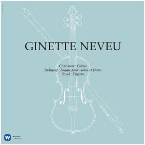 Виниловая пластинка GINETTE NEVEU Виниловая пластинка Ginette Neveu / Chausson: Poeme, Debussy: Violin Sonata, Ravel: Tzigane (LP)