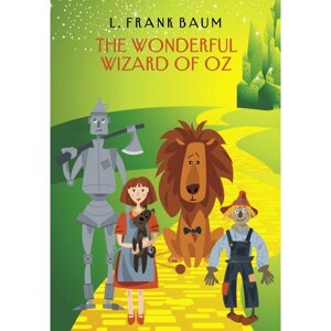 Волшебник страны Оз. The Wonderful Wizard of Oz. На английском языке. Баум Л. Ф.