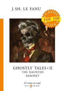 Ghostly Tales 2. The Haunted Baronet = Рассказы о призраках 2. Призрачный Барон: на англ. яз