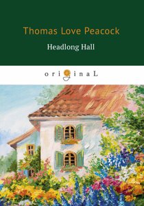 Headlong Hall = Безумный Дом: книга на английском языке