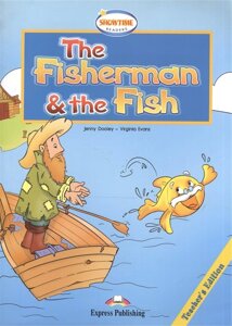 The Fisherman & the Fish. Teacher s Edition. Книга для учителя