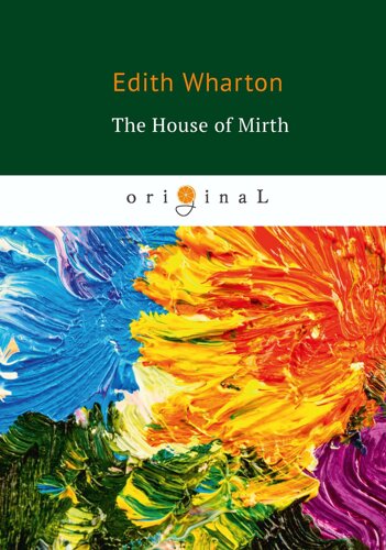 The House of Mirth = Обитель радости: на англ. яз