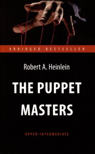 The Puppet Masters. Кукловоды. Книга для чтения на английском языке. Уровень В2