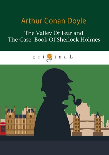 The Valley Of Fear and The Case-Book Of Sherlock Holmes = Долина ужаса и Архив Шерлока Холмса: на англ. яз
