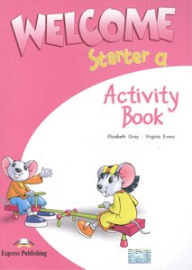 Welcome Starter a. Activity Book. Рабочая тетрадь