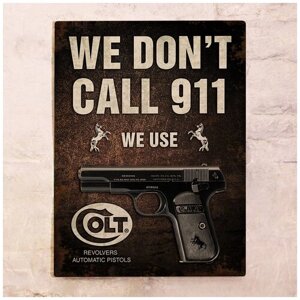 Жестяная табличка We don't call 911, металл, 30Х40 см