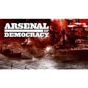 Игра Arsenal of Democracy: A Hearts of Iron Game для PC (STEAM) (электронная версия)