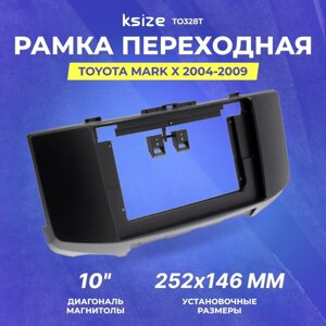 Рамка переходная Toyota Mark X 2004-2009 | MFA-10" правый руль | Ksize TO328T
