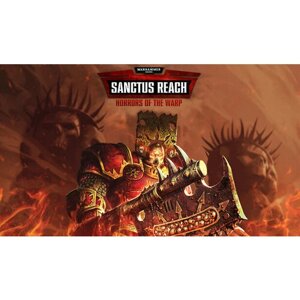 Дополнение Warhammer 40,000: Sanctus Reach - Horrors of the Warp для PC (STEAM) (электронная версия)