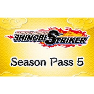 Naruto To Boruto: Shinobi Striker Season Pass 5 (Steam; PC; Регион активации РФ)