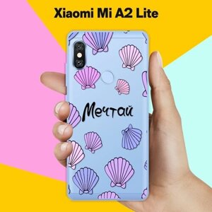 Силиконовый чехол на Xiaomi Mi A2 Lite Мечтай / для Сяоми Ми А2 Лайт