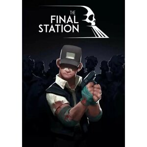 The Final Station (Steam; PC; Регион активации РФ, СНГ)