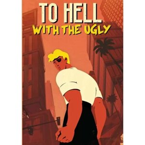 To Hell With The Ugly (Steam; Mac; Регион активации все страны)