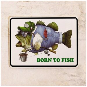 Жестяная табличка Рожден для рыбалки в подарок рыбаку на новый год и день рождения, металл, 20х30 см